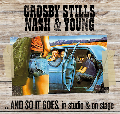 Crosby, Stills, Nash & Young … And So It Goes, In Studio & On